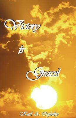 Victory Is Grace! - Karl A Oglesby - cover