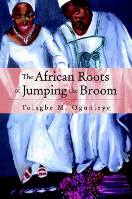 The African Roots of . . . . - Tolagbe Ogunleye,Tolagbe M Ogunleye - cover