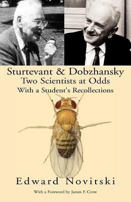 Sturtevant and Dobzhansky Two Scientists at Odds: With a Student's Recollections - Edward Novitsky,Example Joint Author - cover