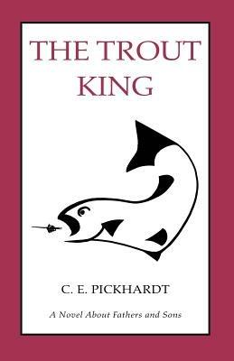 The Trout King - Carl E Pickhardt,Carl Pickhardt - cover