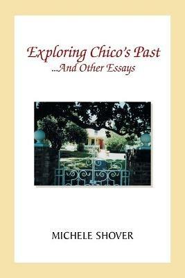 Exploring Chico's Past and Other Essays - Michele Shover - cover