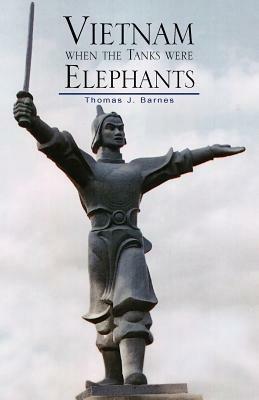 Vietnam When the Tanks Were Elephants - Thomas J Barnes,Example Joint Author - cover