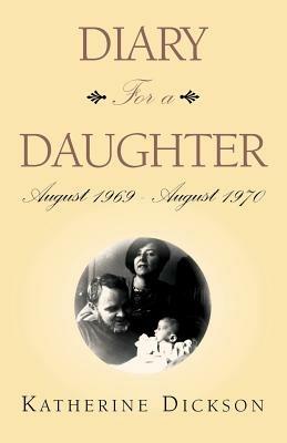 Diary for a Daughter: August 1969 - August 1970 - Katherine Dickson - cover