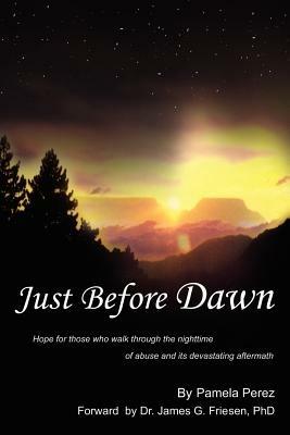 Just Before Dawn: Hope for Those Who Walk Through the Nighttime of Abuse and Its Devastating Aftermath - Pamela Perez - cover