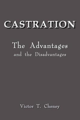 Castration: The Advantages and the Disadvantages - Victor C. Cheney - cover