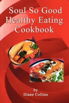 Soul So Good Healthy Eating Cookbook - Diane Collins - cover