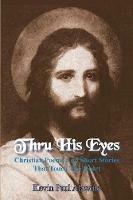 Thru His Eyes: Christian Poems And Short Stories That Touch The Heart