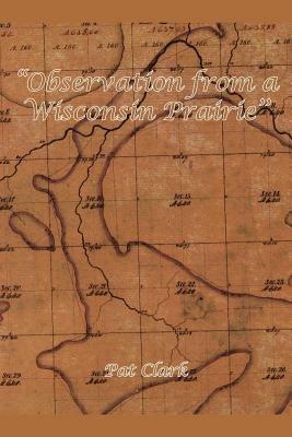 ''Observation from a Wisconsin Prairie'' - Pat Clark - cover