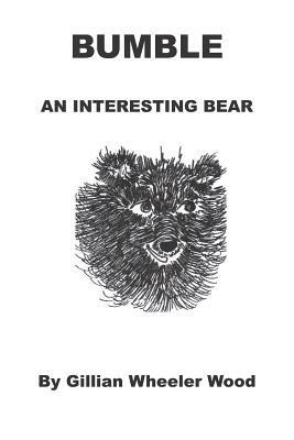 Bumble an Interesting Bear - Gillian Wheeler Wood - cover