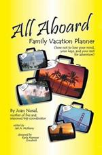 All Aboard Family Vacation Planner: How Not to Lose Your Mind, Your Keys, and Your Zest for Adventure