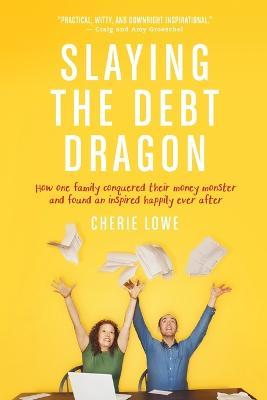 Slaying The Debt Dragon - Cherie Lowe - cover
