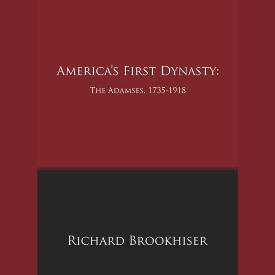 America's First Dynasty: The Adamses, 1735-1918