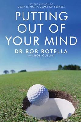 Putting Out Of Your Mind - Dr. Bob Rotella - cover