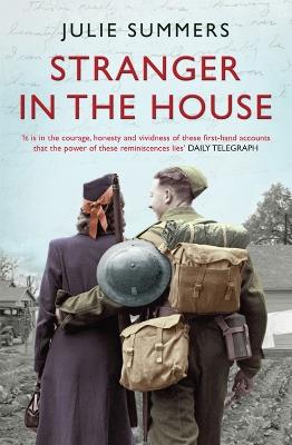 Stranger in the House: Women's Stories of Men Returning from the Second World War - Julie Summers - cover