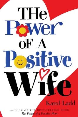 The Power of a Positive Wife - Karol Ladd - cover