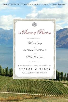 In Search of Bacchus: Wanderings in the Wonderful World of Wine Tourism - George M Taber - cover