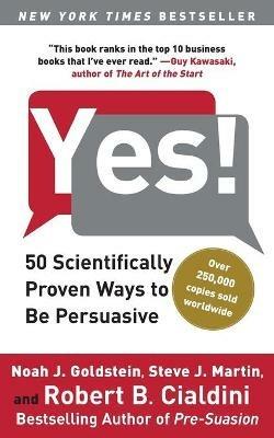 Yes!: 50 Scientifically Proven Ways to Be Persuasive - Noah J Goldstein,Steve J Martin,Robert Cialdini - 2