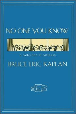 NO ONE YOU KNOW: A Collection of Cartoons - Bruce Eric Kaplan - cover