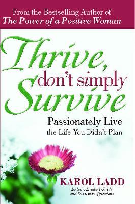 Thrive, Don't Simply Survive: Passionately Live the Life You Didn't Plan - Karol Ladd - cover