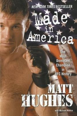 Made in America: The Most Dominant Champion in UFC History - Matt Hughes - cover