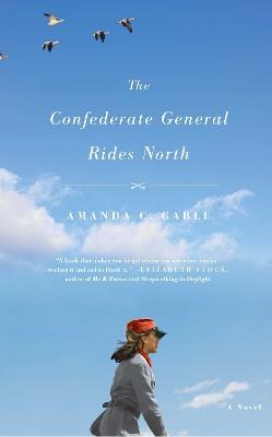 The Confederate General Rides North: A Novel - Amanda C. Gable - cover