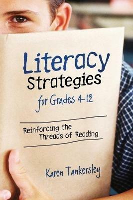 Literacy Strategies for Grades 4-12: Reinforcing the Threads of Reading - Karen Tankersley - cover