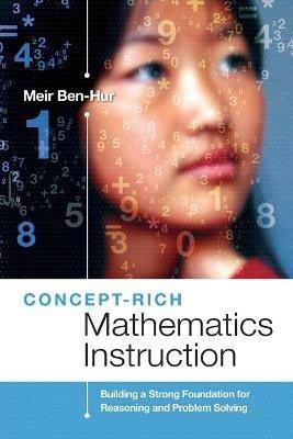 Concept-Rich Mathematics Instruction: Building a Strong Foundation for Reasoning and Problem Solving - Meir Ben-Hur - cover