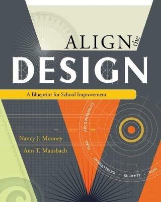 Align the Design: A Blueprint for School Improvement - Nancy J. Mooney,Ann T. Mausbach - cover