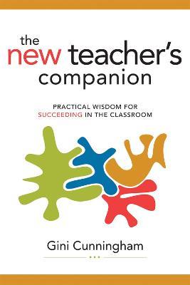 The New Teacher's Companion: Practical Wisdom for Succeeding in the Classroom - Gini Cunningham - cover