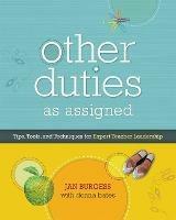 Other Duties as Assigned: Tips, Tools, and Techniques for Expert Teacher Leadership - Jan Burgess,Donna Bates - cover