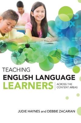Teaching English Language Learners Across the Content Areas - Judie Haynes,Debbie Zacarian - cover