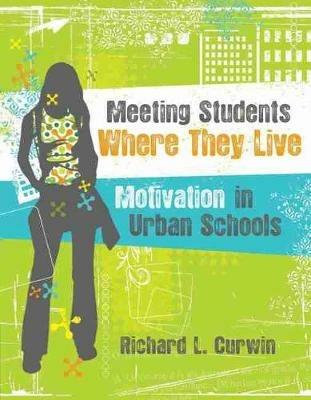 Meeting Students Where They Live: Motivation in Urban Schools - Richard L. Curwin - cover