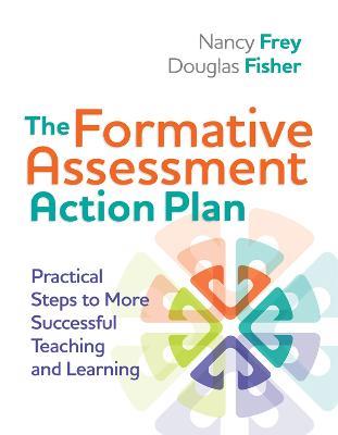 The Formative Assessment Action Plan: Practical Steps to More Successful Teaching and Learning - Nancy Frey,Douglas Fisher - cover