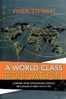 A World-Class Education: Learning from International Models of Excellence and Innovation - Vivien Stewart - cover