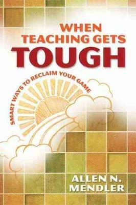 When Teaching Gets Tough: Smart Ways to Reclaim Your Game - Allen N. Mendler - cover