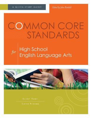 Common Core Standards for High School English Language Arts: A Quick-Start Guide - Susan Ryan,Dana Frazee - cover