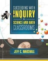Succeeding with Inquiry in Science and Math Classroom - Jeff C. Marshall - cover