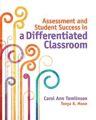 Assessment and Student Success in a Differentiated Classroom - Carol Ann Tomlinson,Tonya R. Moon - cover