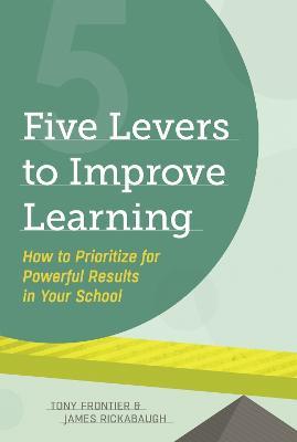 Five Levers to Improve Learning: How to Prioritize for Powerful Results in Your School - Tony Frontier,James Rickabaugh - cover