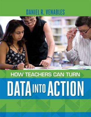 How Teachers Can Turn Data into Action - Daniel R. Venables - cover