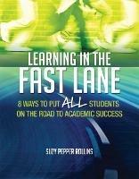 Learning in the Fast Lane: 8 Ways to Put ALL Students on the Road to Academic Success - Suzy Pepper Rollins - cover