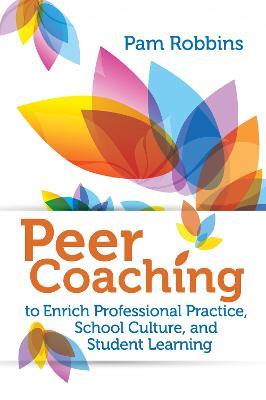 Peer Coaching to Enrich Professional Practice, School Culture, and Student Learning - Pam Robbins - cover