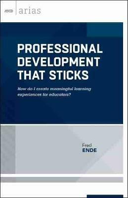 Professional Development That Sticks: How Do I Create Meaningful Learning Experiences for Educators? - Fred Ende - cover