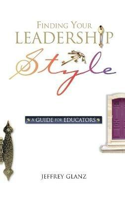Finding Your Leadership Style: A Guide for Educators - Glanz - cover