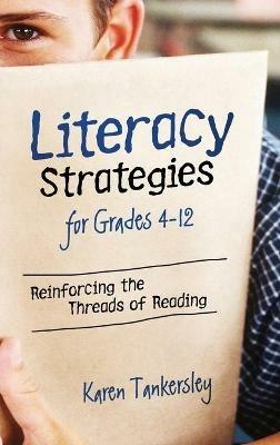 Literacy Strategies for Grades 4-12: Reinforcing the Threads of Reading - Karen Tankersley - cover