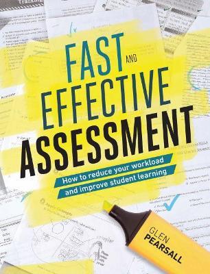 Fast and Effective Assessment: How to Reduce Your Workload and Improve Student Learning - Glen Pearsall - cover