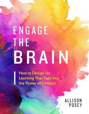 Engage the Brain: How to Design for Learning That Taps into the Power of Emotion - Allison Posey - cover