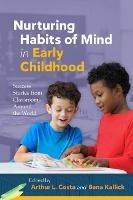 Nurturing Habits of Mind in Early Childhood: Success Stories from Classrooms Around the World - Arthur L. Costa,Bena Kallick - cover