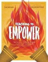 Teaching to Empower: Taking Action to Foster Student Agency, Self-Confidence, and Collaboration - Debbie Zacarian,Michael Silverstone - cover