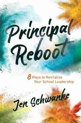 The Principal Reboot: 8 Ways to Revitalize Your School Leadership - Jen Schwanke - cover